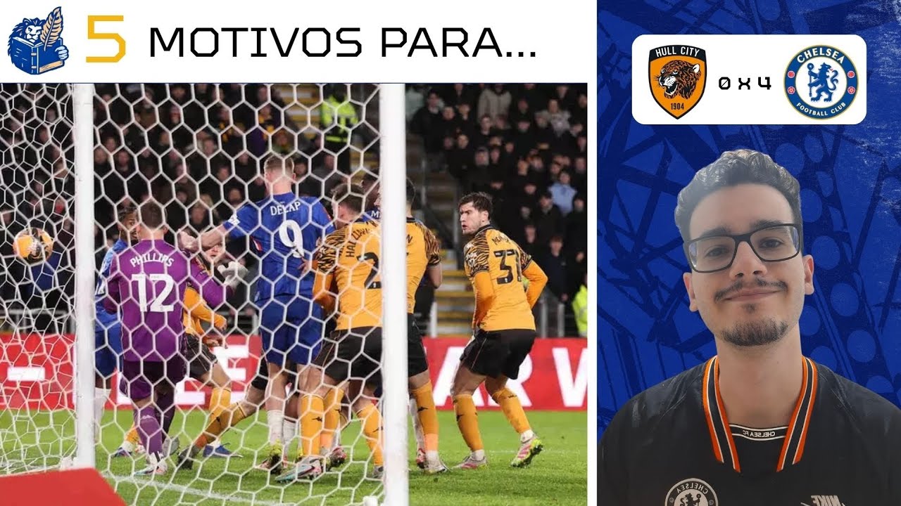 ESTOU SATISFEITO! 5 MOTIVOS PARA O CHELSEA VENCER O HULL CITY POR 4 A 0