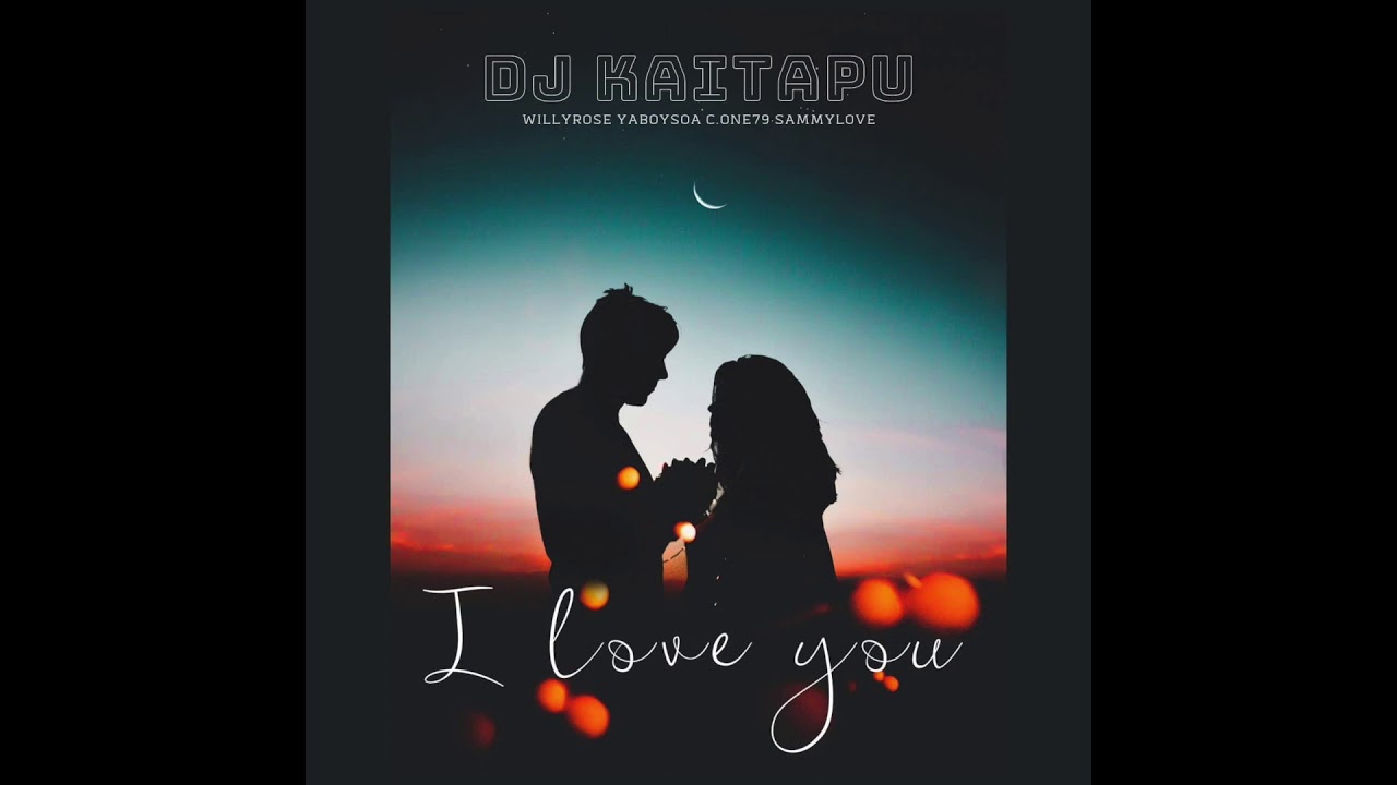 DJ Kaitapu - I Love You (Audio) feat. Willyrose, YahBoySoa, C.One79 & SammyLove