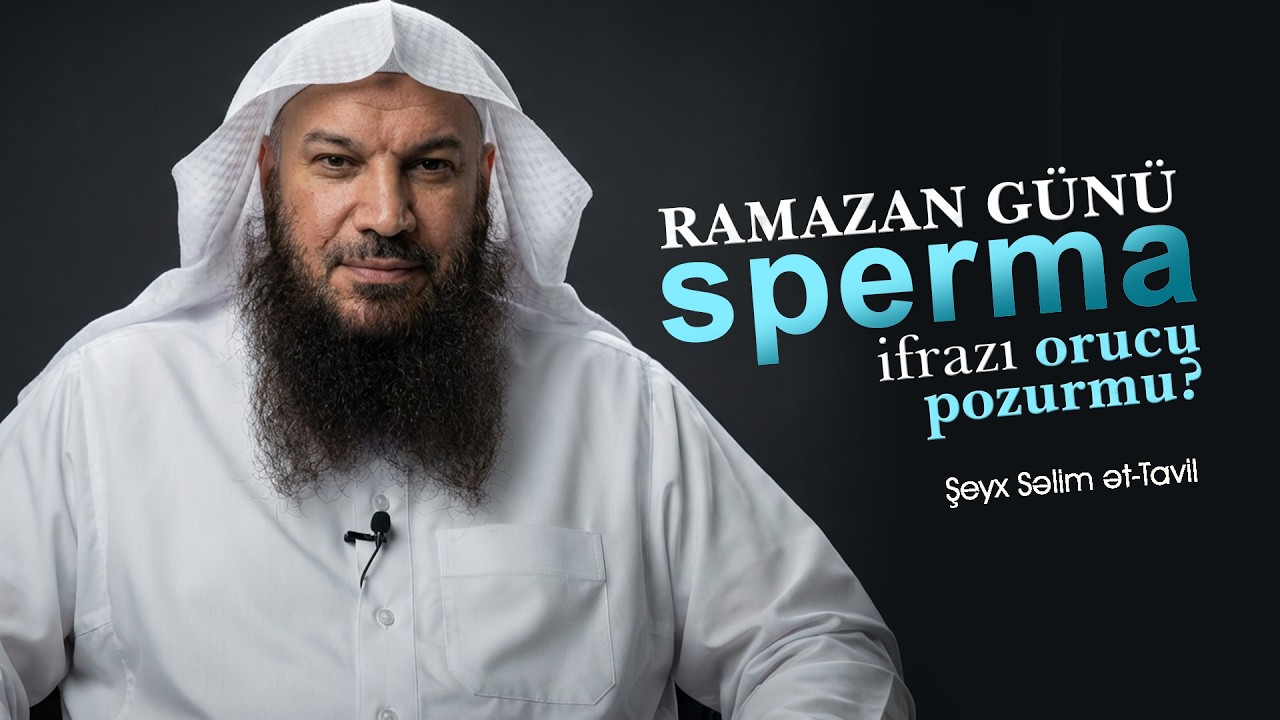 Ramazan günü sperma ifrazı orucu pozurmu? \ Şeyx Səlim ət-Tavil