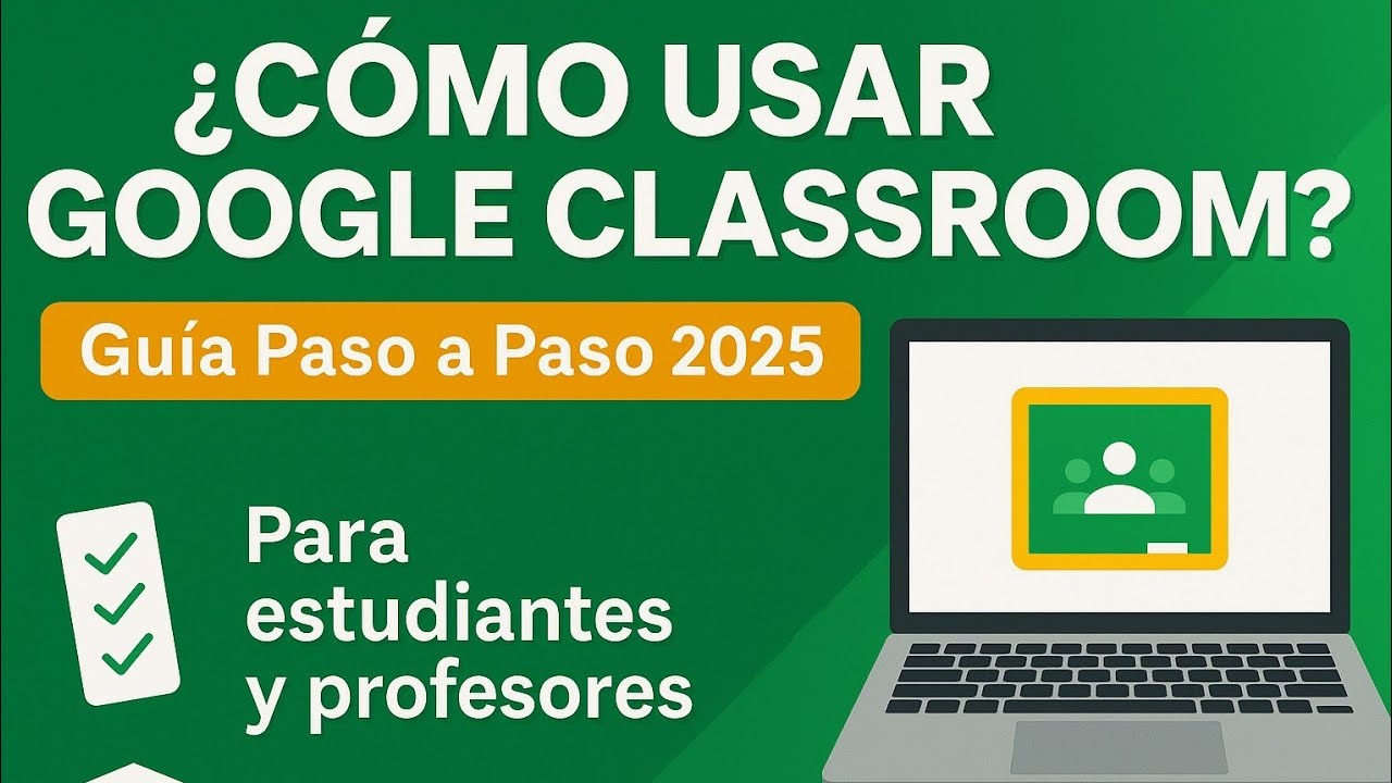 Cómo Usar Google Classroom Paso a Paso | Guía Completa para Estudiantes y Profesores 2025