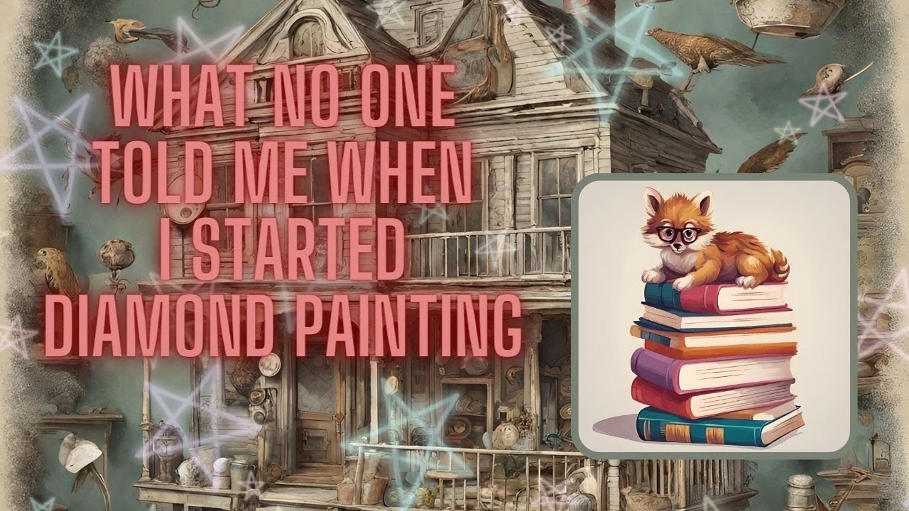 All the Things I Wish I Knew When I Started Diamond Painting 