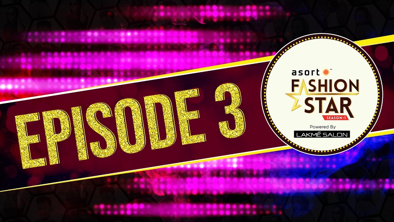 Asort Fashion Star Season 1 | Episode 3: Unmissable Fashion Moments  Watch It Today Wear It Tomorrow