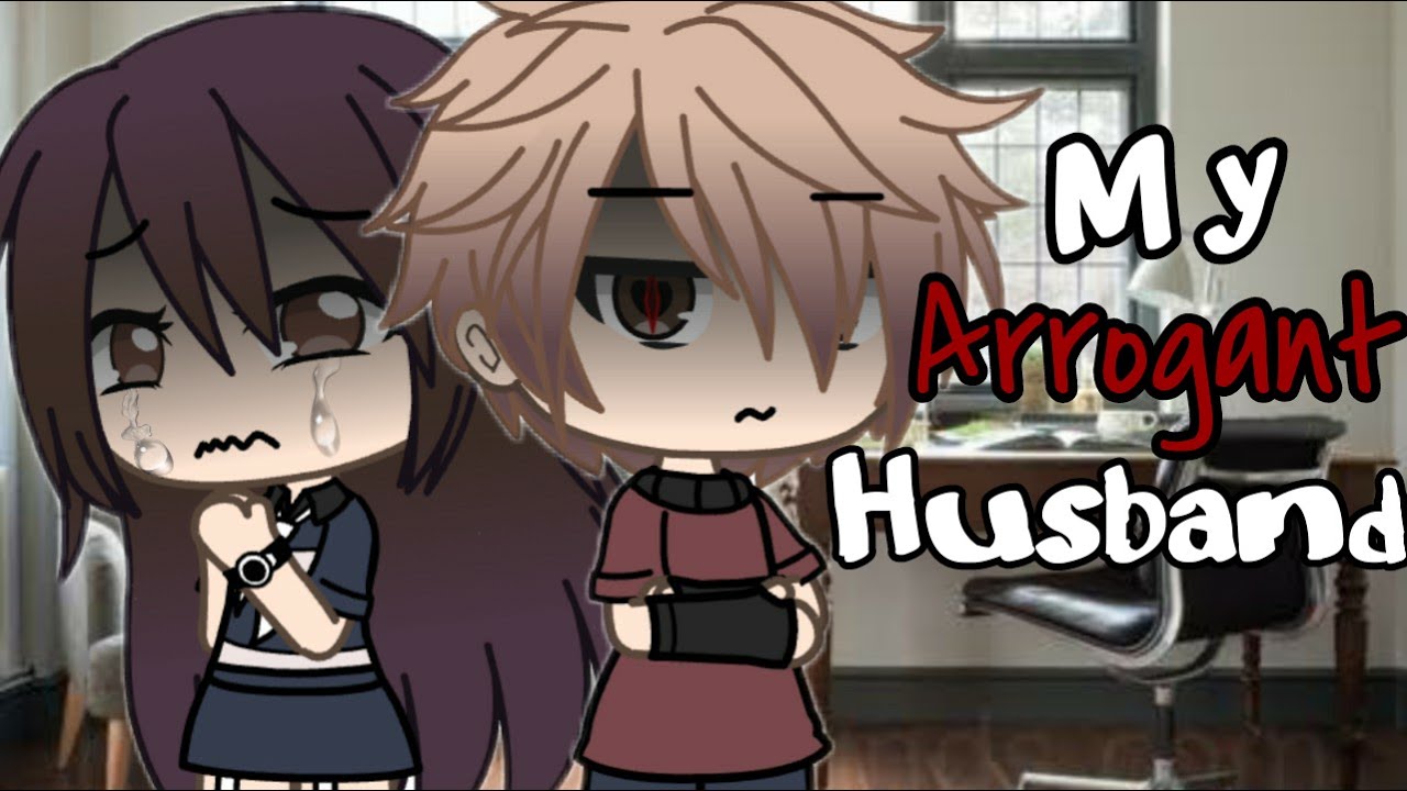 My Arrogant Husband (discontinued) Gacha Life Mini Movie