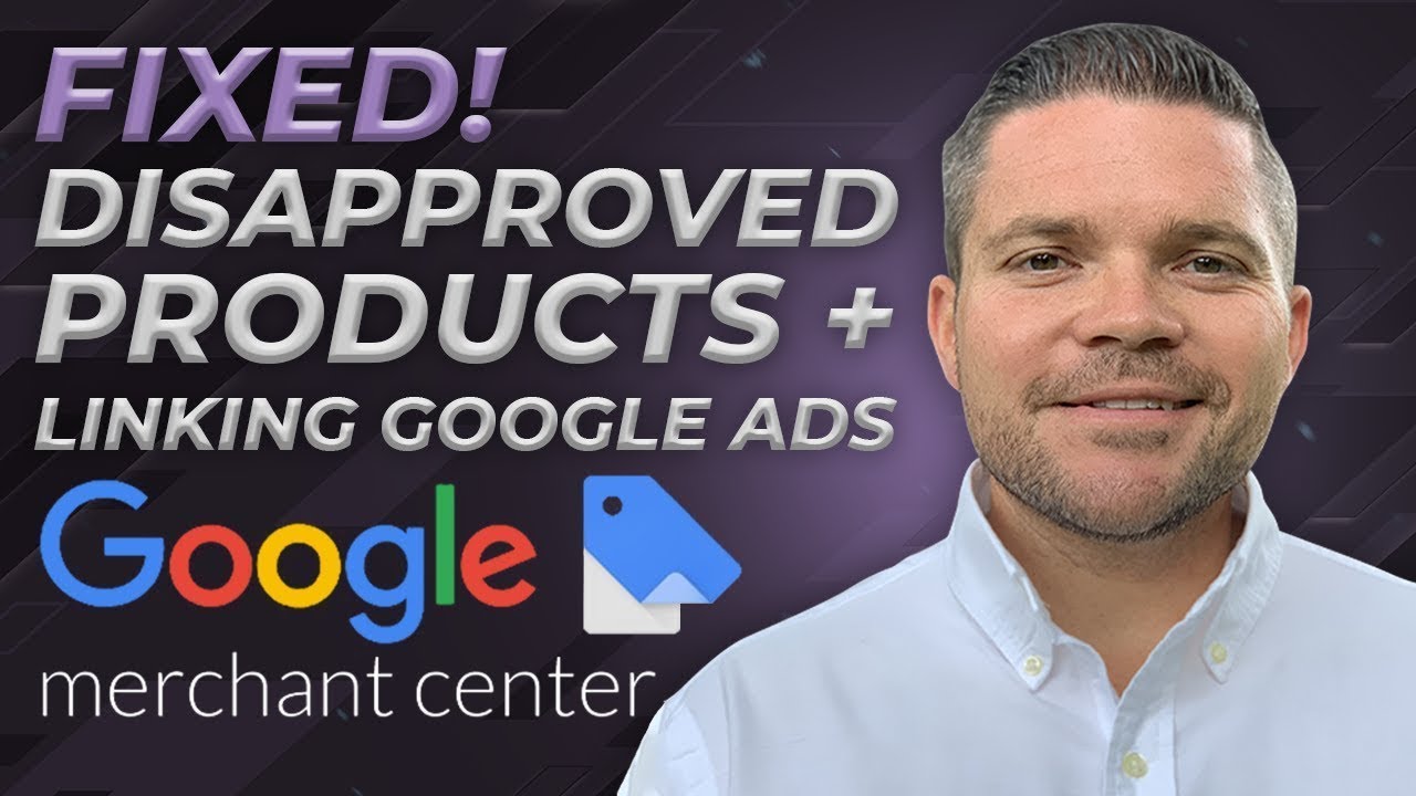 How I Fix Google Merchant Center Disapproved Products + Linking Google Ads Account