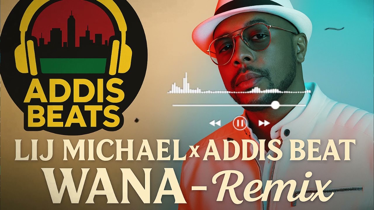 Lij Michael x Addis Beat - WANA - Remix |Addis Beats| 2025