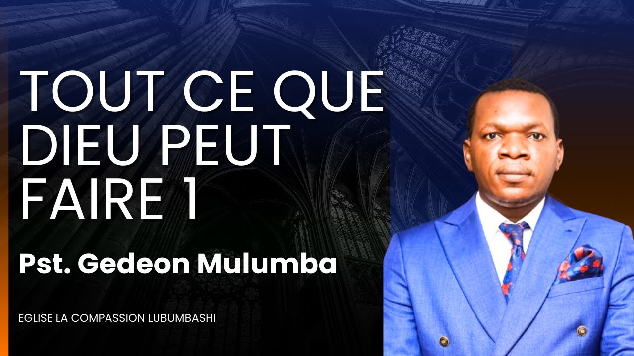 Tout ce que Dieu peut faire 1 - Pst Gedeon MULUMBA