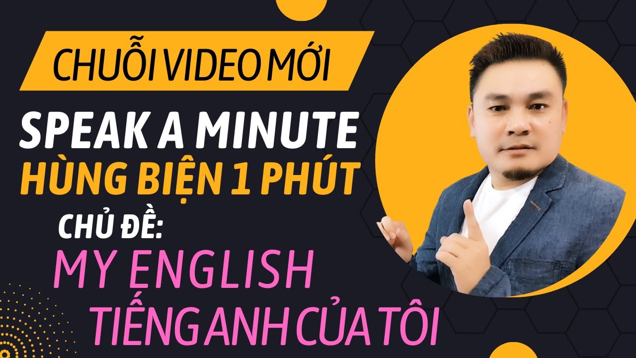 HÙNG BIỆN 1 PHÚT 2: My English - Vốn tiếng Anh của tôi - Thắng Phạm