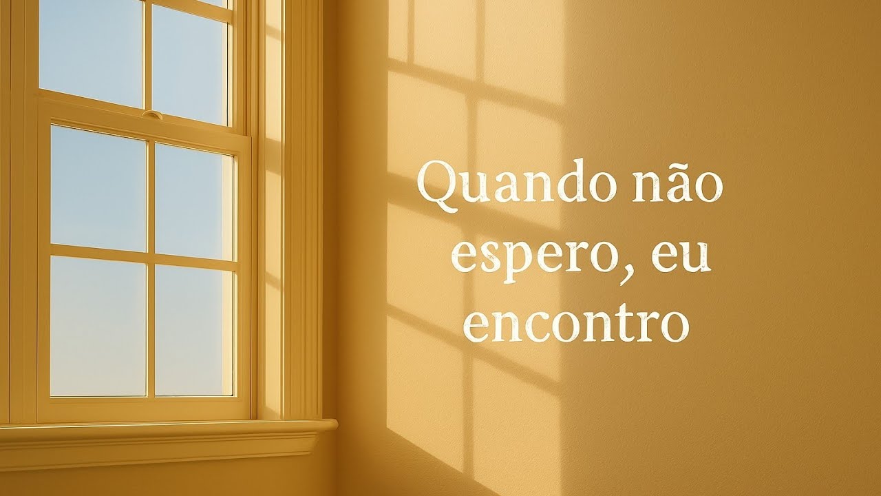 Quando eu espero,eu encontro.