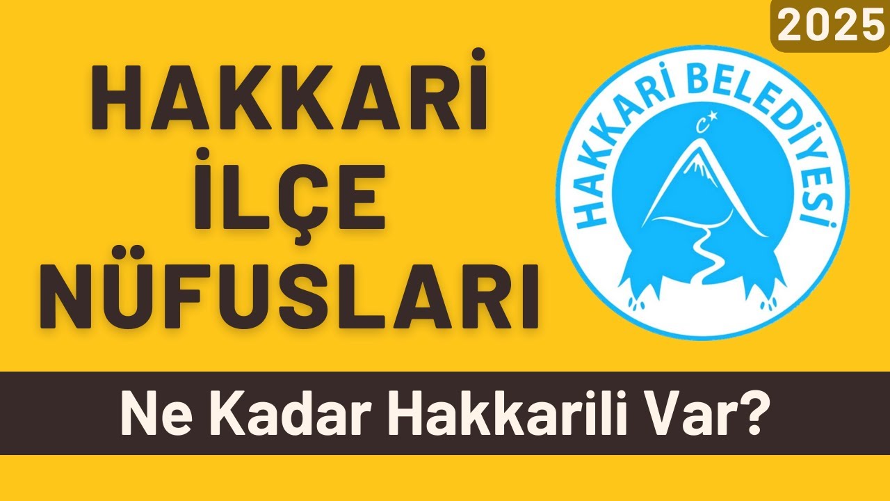 2025 Hakkari İlçe Nüfusları - İlçelere Göre Hakkarili Sayıları