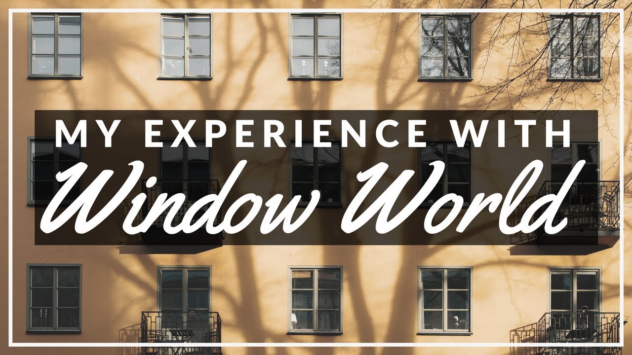 My Experience With Window World (Was It Worth It?)