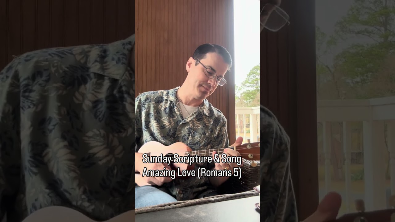 Amazing Love (Romans 5) - Sunday Scripture&Song
