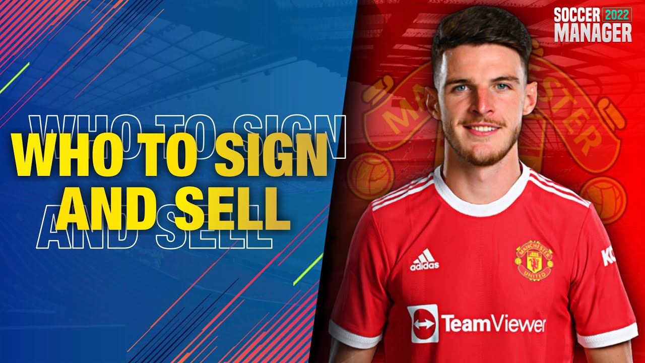 Who To Sign & Sell For A Realistic Soccer Manager 2022 Save | Manchester United | SM22