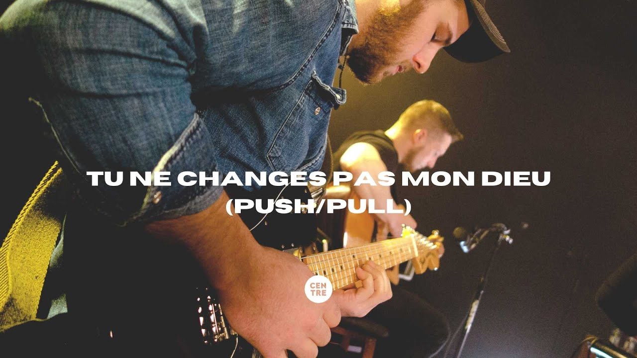 Tu ne changes pas mon Dieu (Push/Pull) | FRENCH VERSION