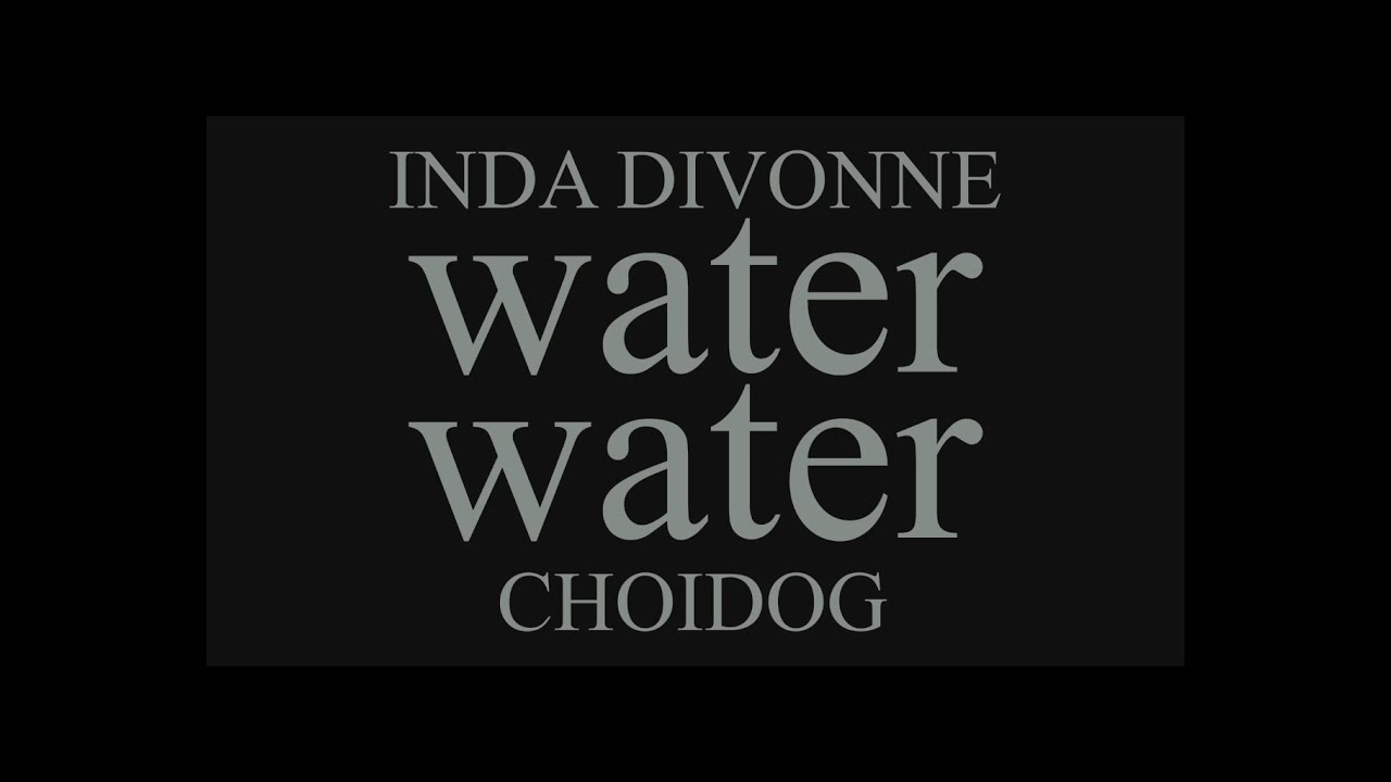 CHOIDOG - Water ft. Wondha Mountain (Visual)