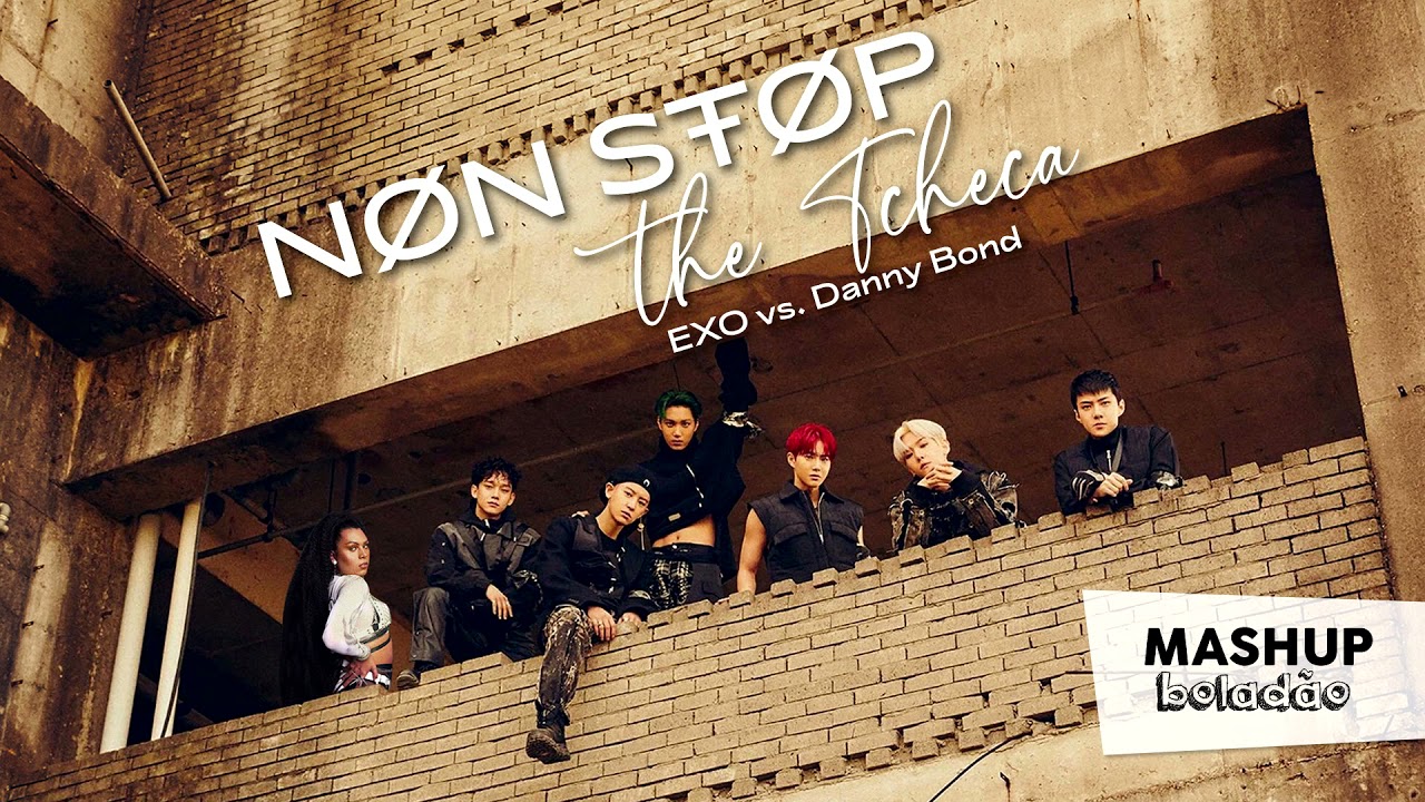 Mashup Boladão - Non Stop The Tcheca (EXO vs Danny Bond)