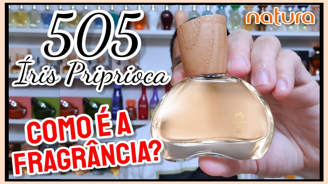 Resenha 505 IRIS PRIPRIOCA - Alta Perfumaria Natura