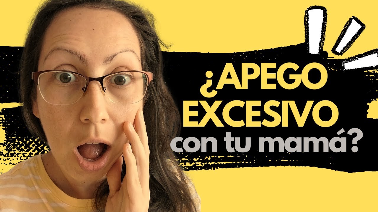 Episodio No.3: Apego Excesivo a la Madre en Adultos