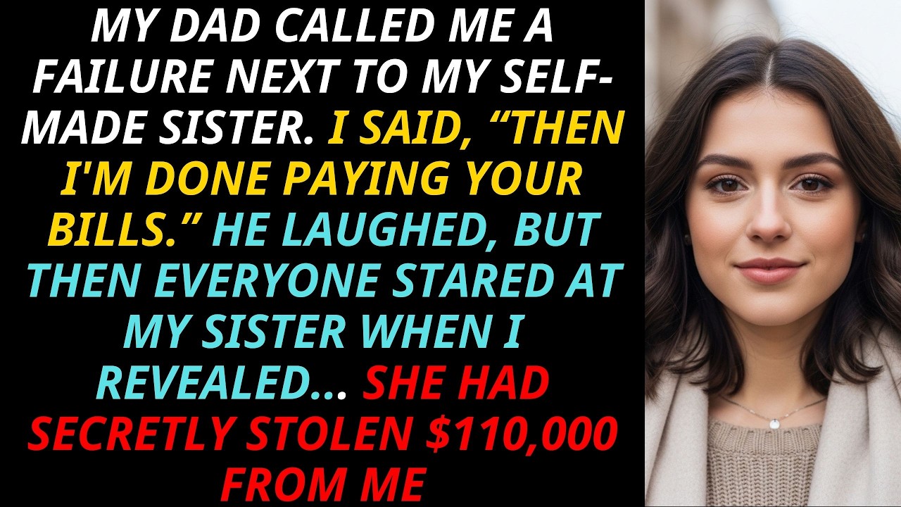 Dad Called Me A Failure Next To My Sister—Then I Revealed She Secretly Stole $110,000 From Me