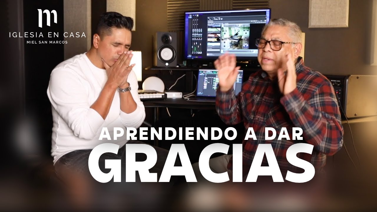 APRENDIENDO A DAR GRACIAS - Miel San Marcos - Iglesia en Casa - 17 Octubre 2021