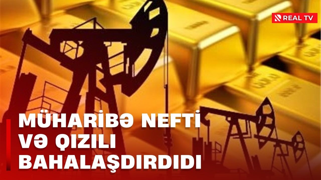 Müharibə nefti 13% bahalaşdırdı - Qızılın unsiyasının qiyməti 5400 doları keçdi