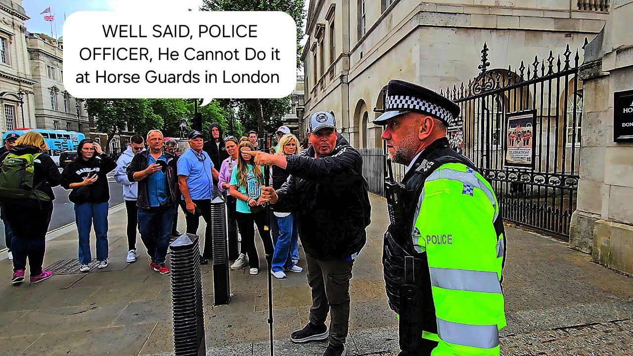 Well Said, Metropolitan Police Officer. He Cannot Do it at Horse Guards in London.