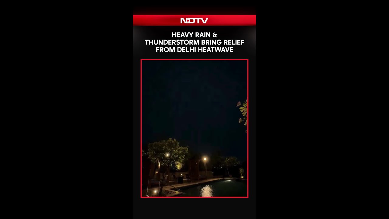 Delhi-NCR Heatwave Ends As Heavy Rain, Thunderstorm Hit City