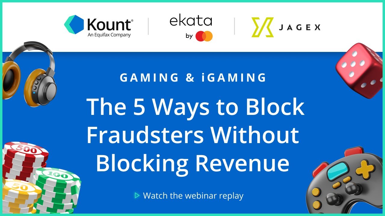 iGaming & Gaming Webinar: The 5 Ways to Block Fraudsters Without Blocking Revenue