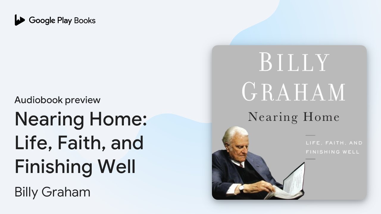 Nearing Home: Life, Faith, and Finishing Well by Billy Graham &middot; Audiobook preview