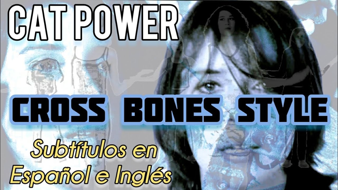 Cat Power - Cross Bones Style - Subtitulada en Espa&ntilde;ol - Ingl&eacute;s