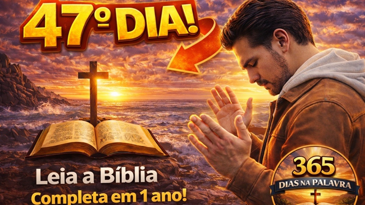 Leia a Bíblia Completa em 1 Ano | Dia 47 – 365 Dias na Palavra