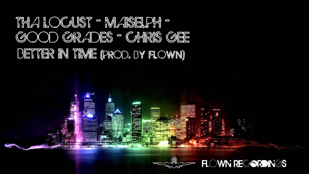 THA LOCUST onda mic, Maiselph, Good Grades, Chris Gee - Better In Time (Prod. by Flown)