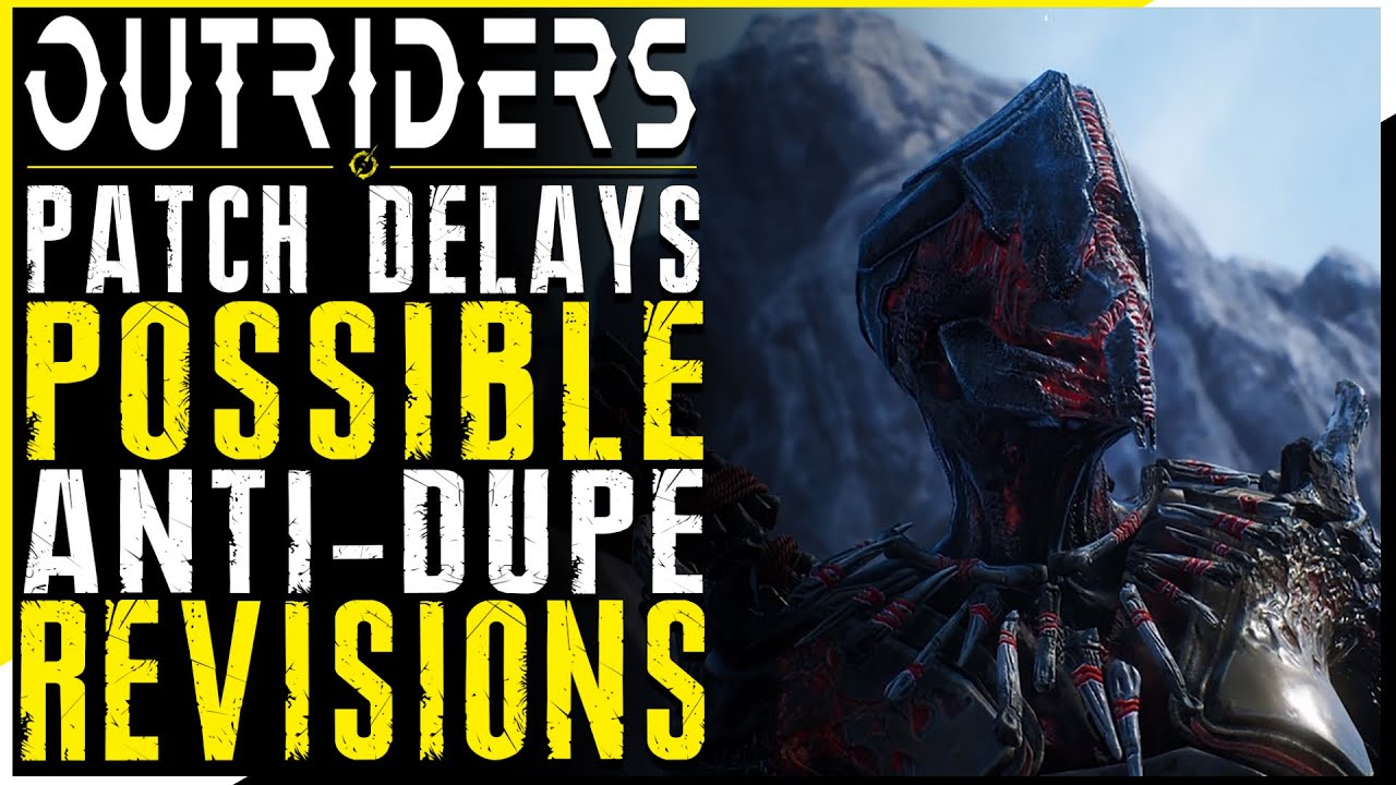 Outriders - Yesterday's Patch Being Delayed Hurt & We Need To Talk Anti-Dupe Stuff -(Outriders News)