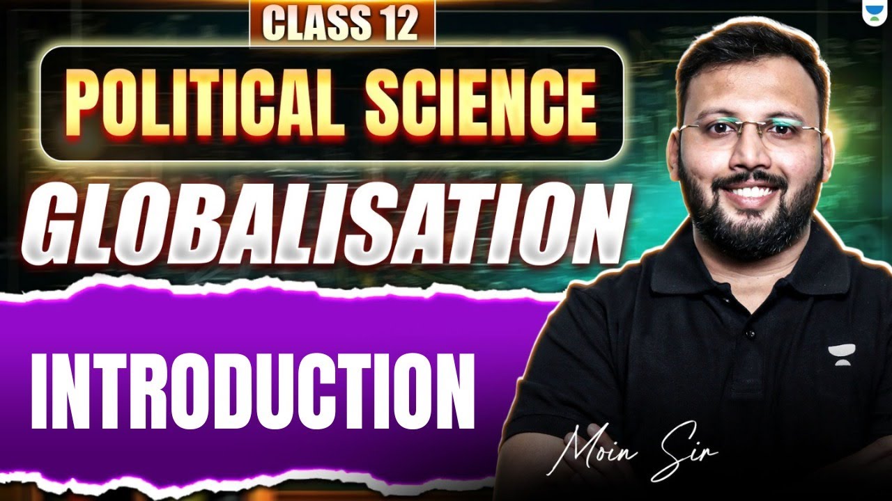 Class 12 Political Science | Globalisation: Introduction | By Moin Sir