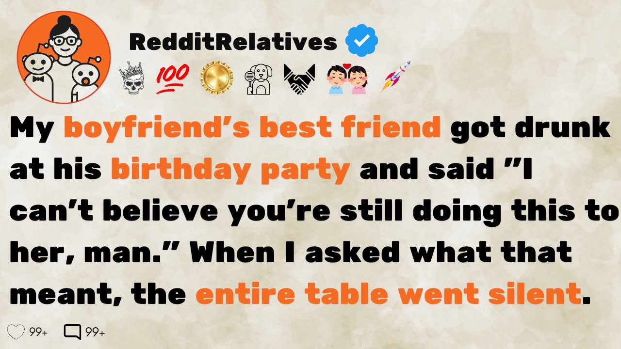 [FULL STORY] My boyfriend's best friend got drunk at his birthday party and said 