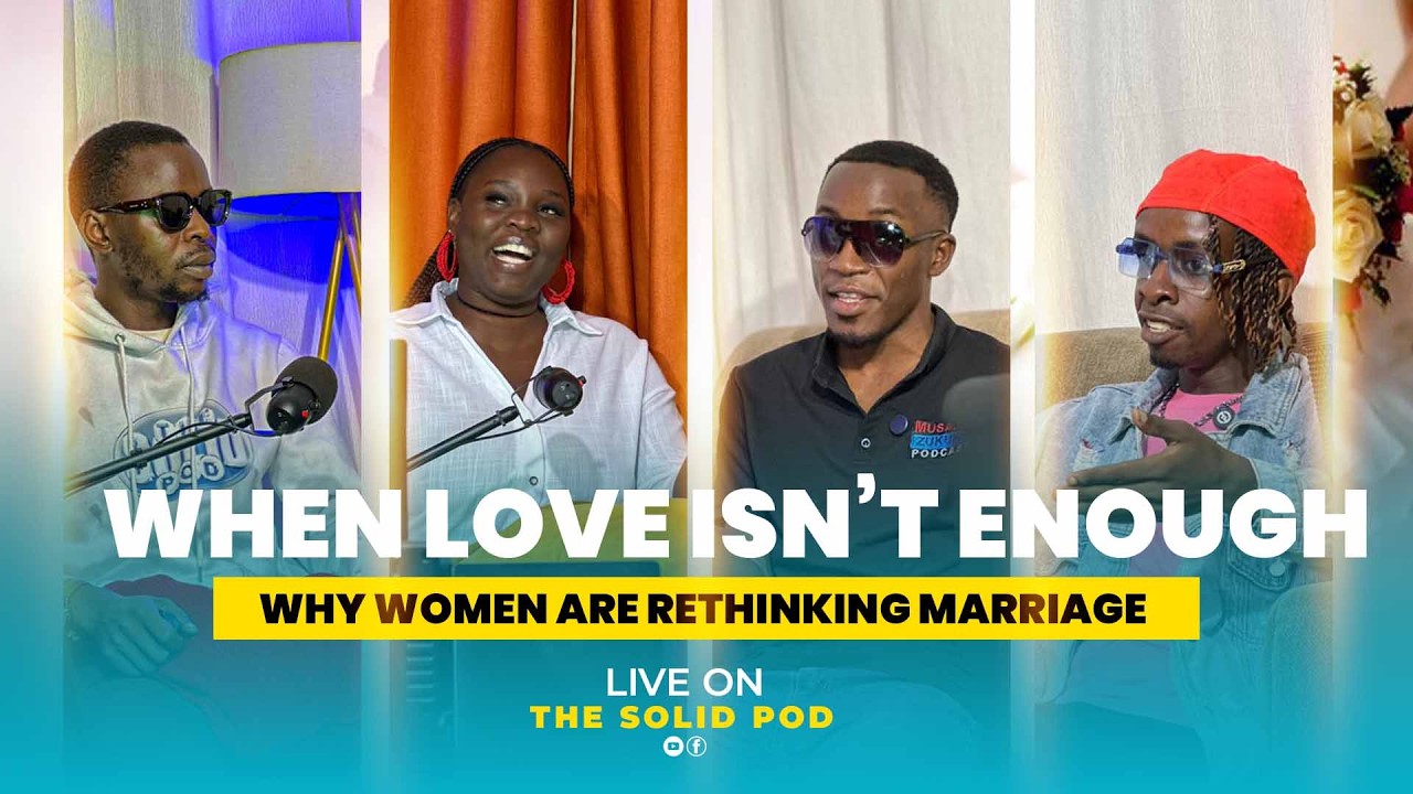 When Love Isn’t Enough: Why Women Are Rethinking Marriage @iamkoviitims  @galaxytvug THE SOLID POD