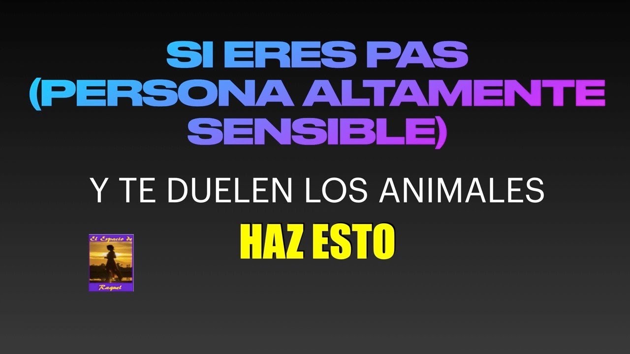 SI ERES ALTAMENTE SENSIBLE PAS Y NO PUEDES CON EL DOLOR ANIMAL, TE DEPRIMES -  HAZ ESTO