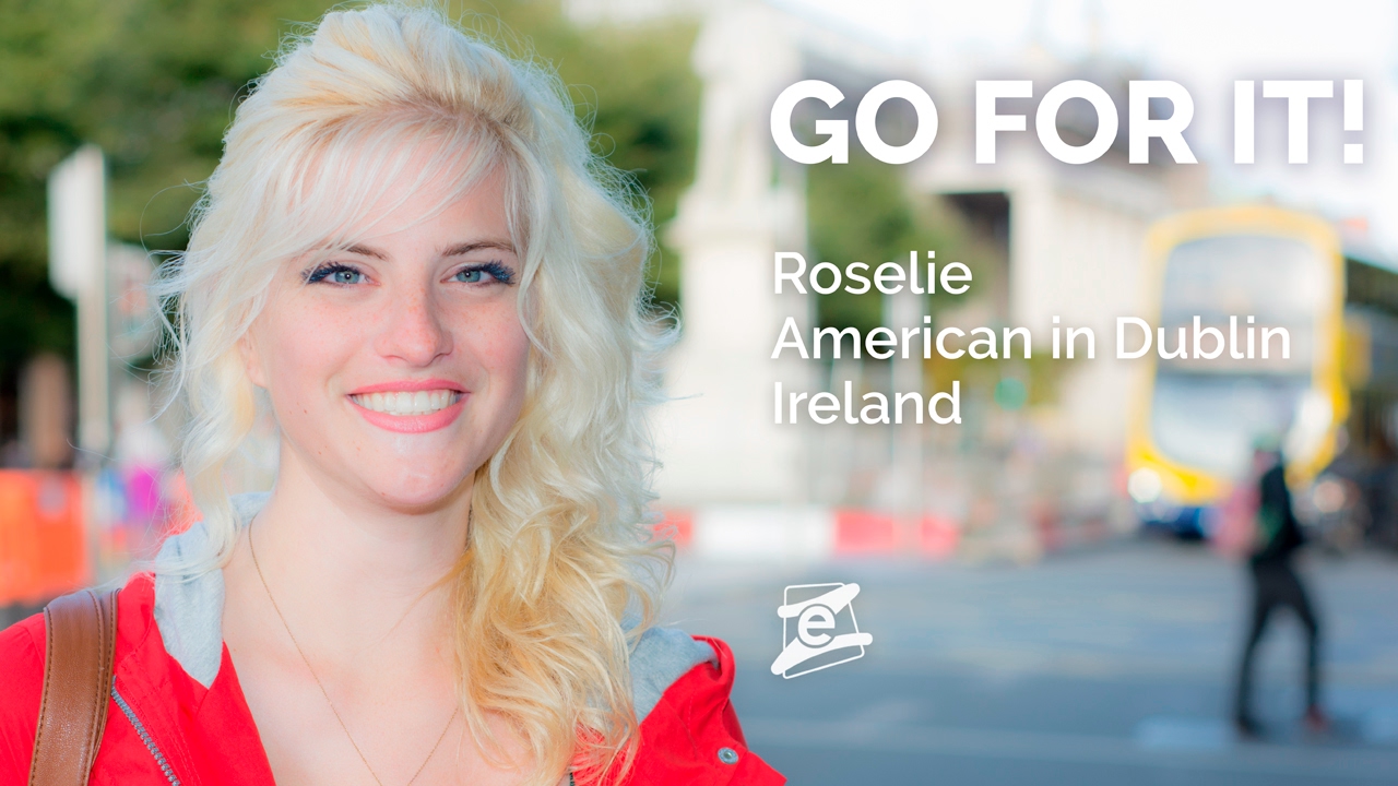 Roselie's experience abroad. From the US to gain a working experience in Dublin. GO FOR IT!