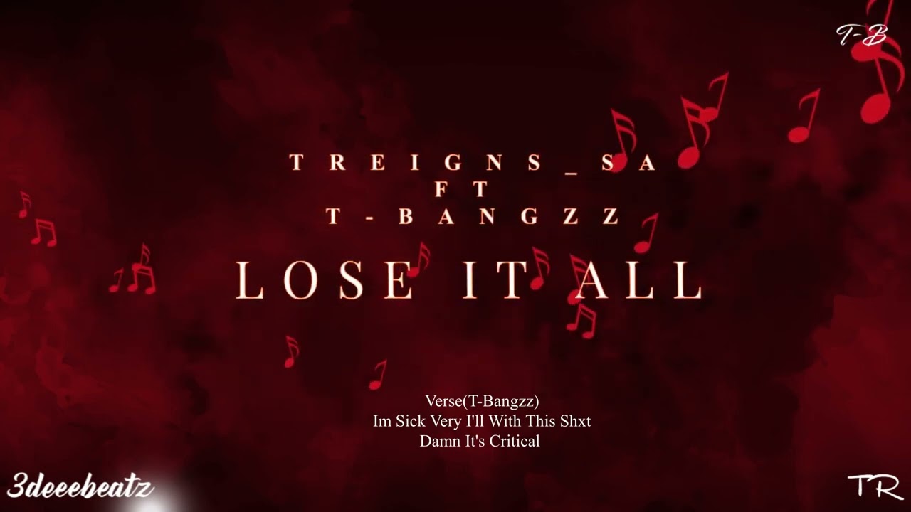 🔥Treigns_sa ft T-Bangzz-Lose It All (Lyric Video)Produced by 3deeebeatz🔥