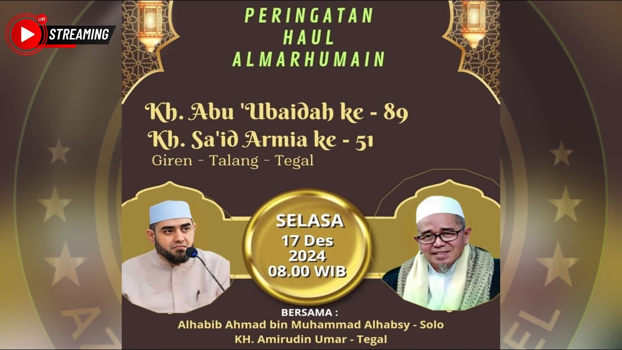 RANGKAIAN ACARA PERINGATAN HAUL AL MARHUMAIN KH. ABU 'UBAIDAH KE 89TH GIREN TALANG TEGAL 16/12/2024
