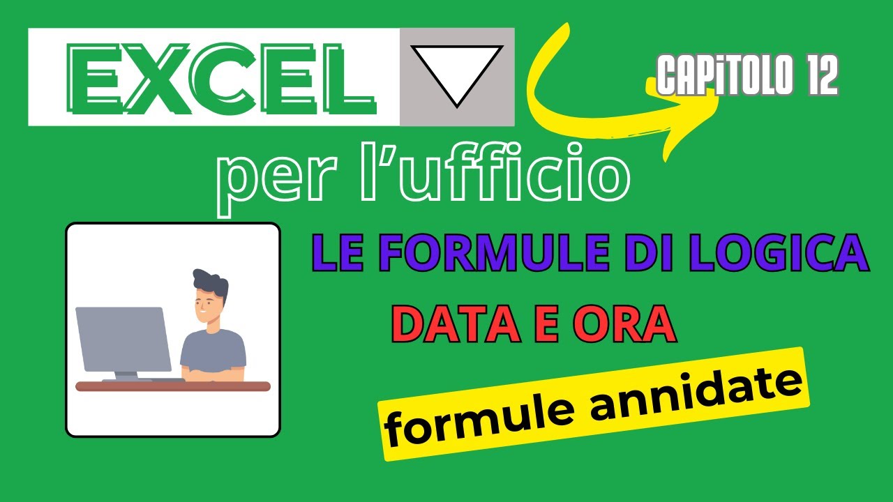 Excel per l'ufficio: formule logiche, data e ora e annidate