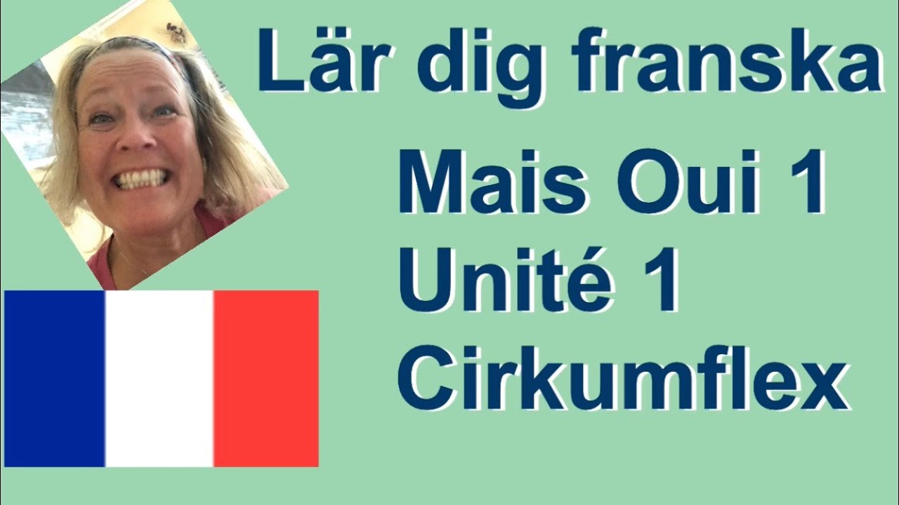 Mais Oui 1 - Unit&eacute; 1 - Cirkumflex - Accent circonflex - L&auml;r dig franska