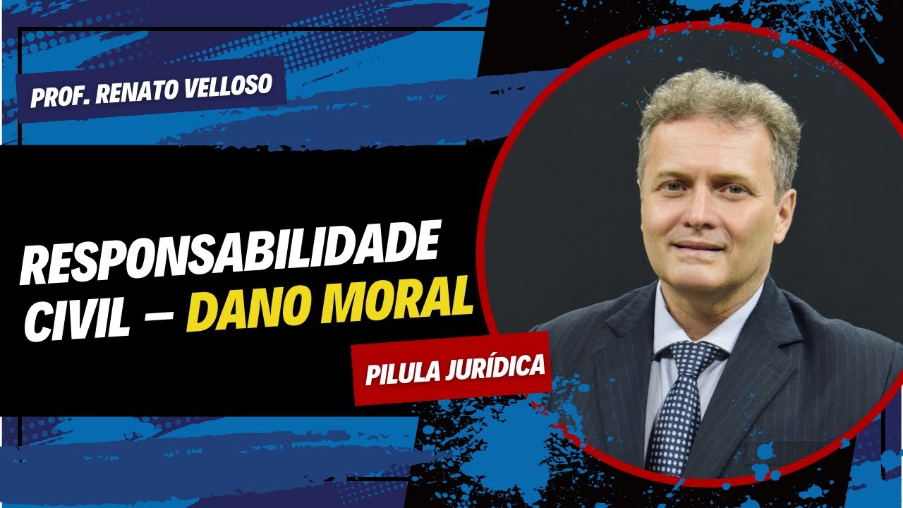 Pílula Jurídica: Responsabilidade Civil - Dano Moral - Prof. Renato Velloso