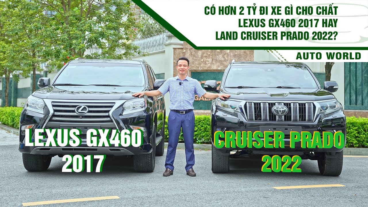 có hơn 2 tỷ đi xe gì cho chất! Lexus GX460 2017 hay Landcruiser Prado 2022?| Thế Giới Xe Hơi