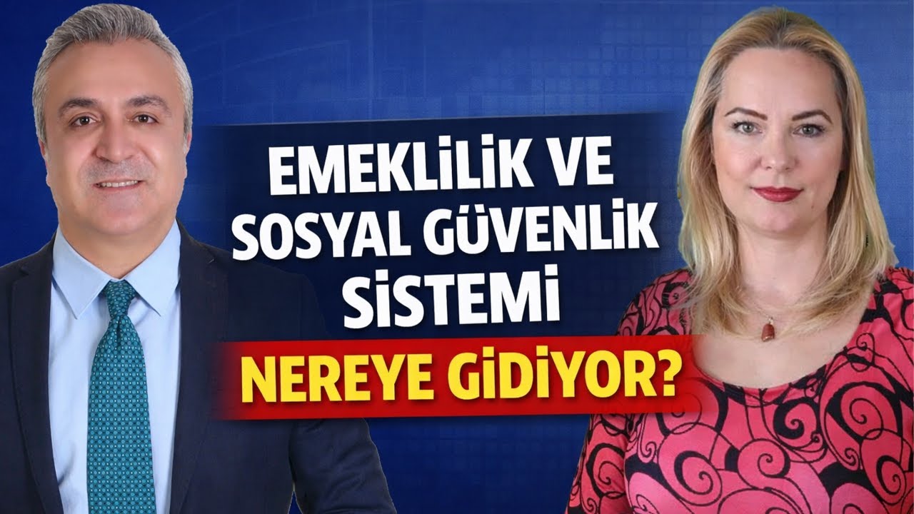 Emeklilik ve Sosyal Güvenlik Sistemi Nereye Gidiyor ?