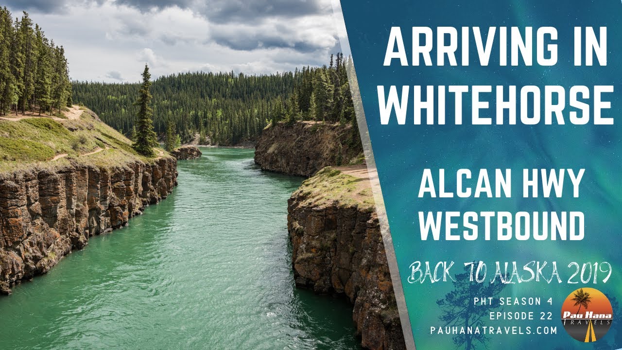 Rving to Alaska 2019: Arriving into Whitehorse, Yukon Territory 🇨🇦