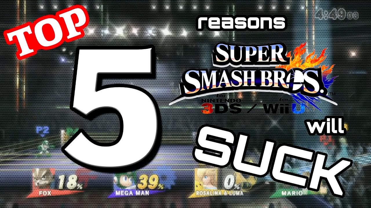 Top 5 Reasons Super Smash Bros. 3DS/Wii U Will SUCK