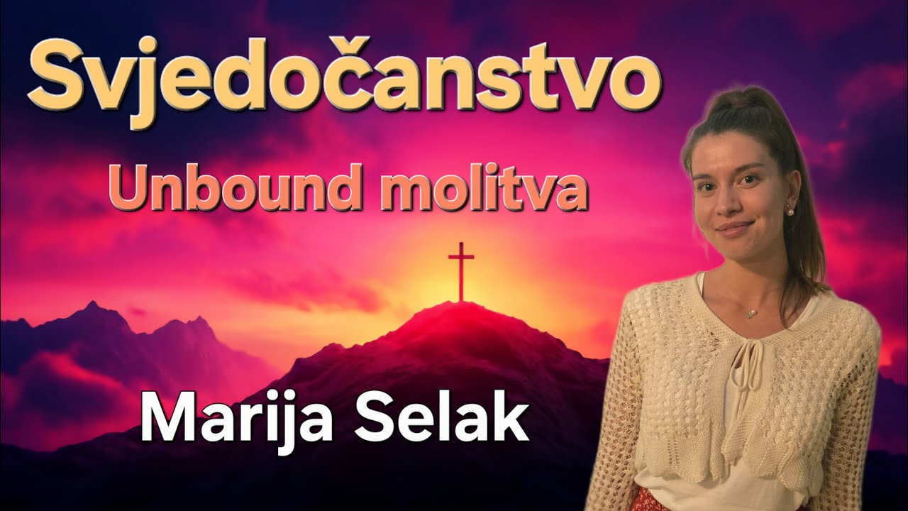 Svjedočanstvo - unbound molitva - Marija Selak