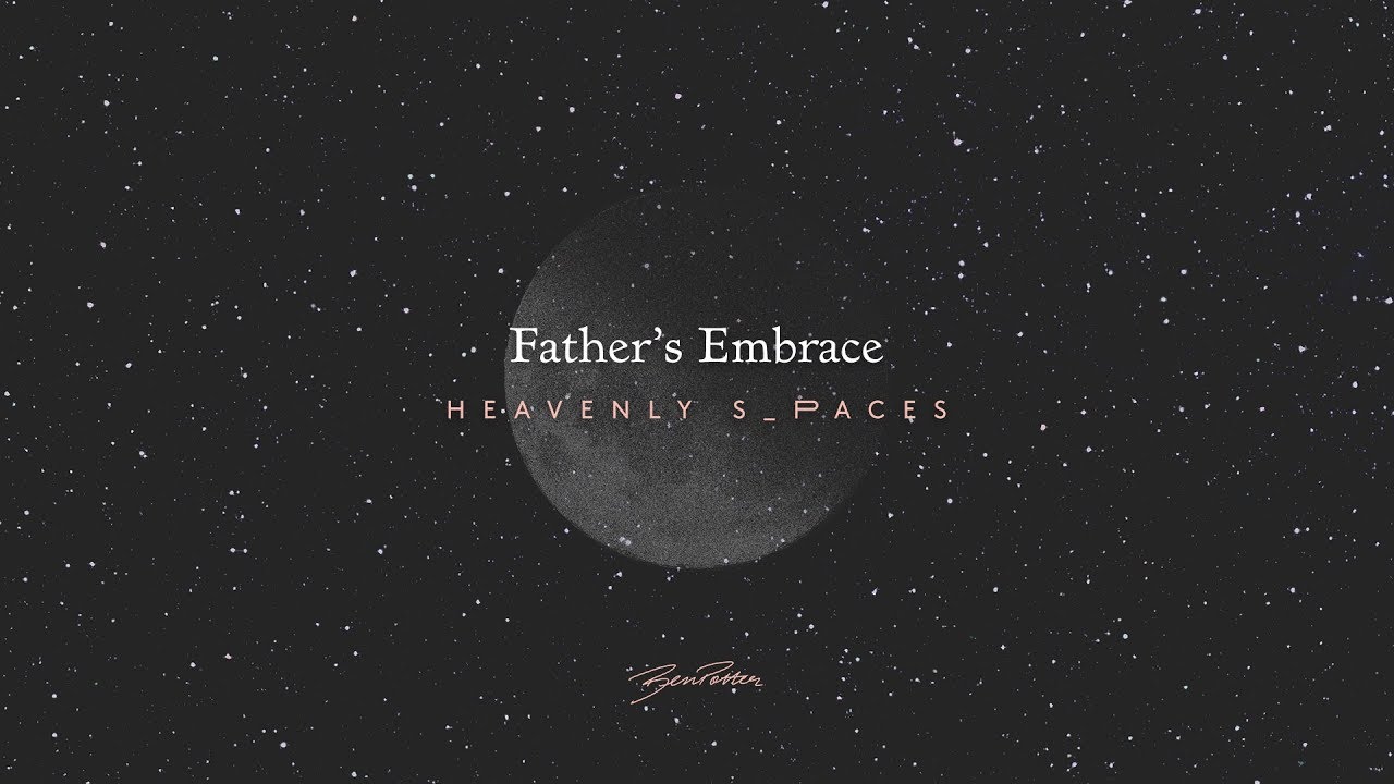 Father's Embrace - Ben Potter - Heavenly Spaces track 6/16