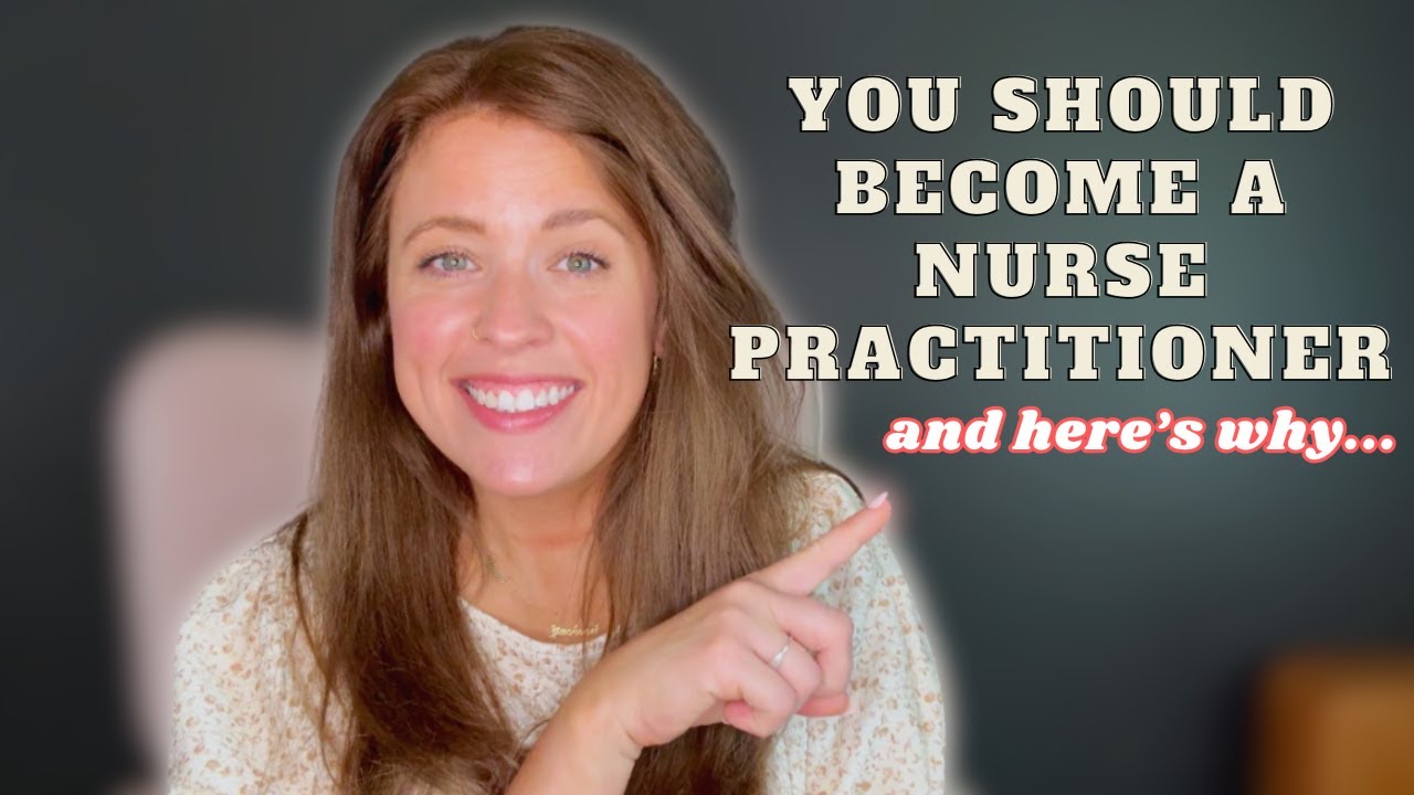 You SHOULD Become a NURSE PRACTITIONER and HERE IS WHY
