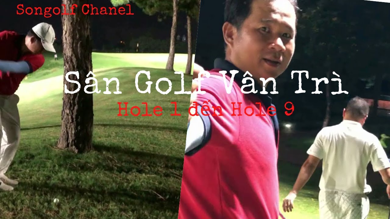 Trai nghiem Hole 1 den Hole 9 Van Tri Golf|Songolf Chanel
